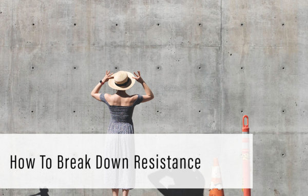 How To Break Down Resistance