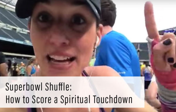 Superbowl Shuffle: How to Score a Spiritual Touchdown