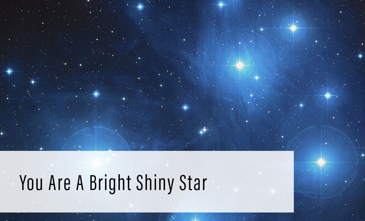 You Are A Bright Shiny Star