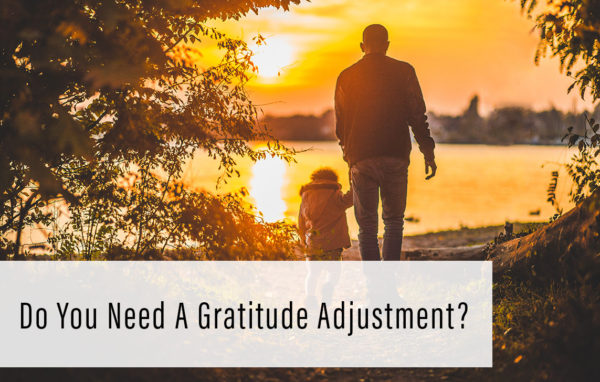 Do you need a gratitude adjustment?