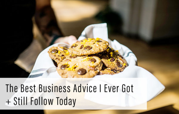 The best business advice I ever got + still follow today.