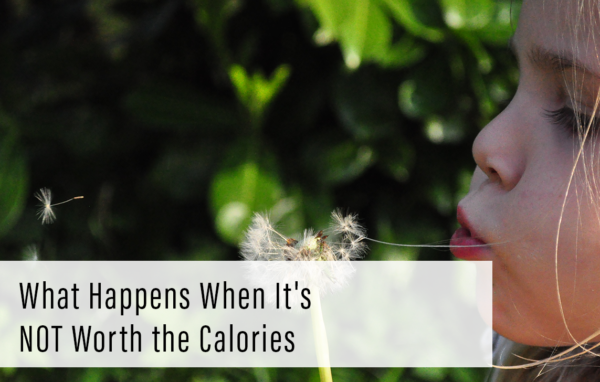 What Happens When it’s NOT Worth the Calories