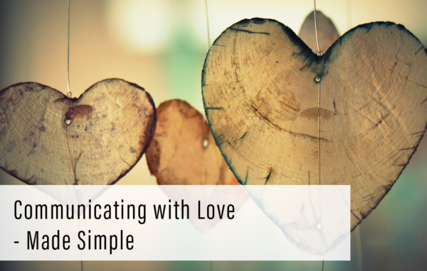 Communicating with Love – Made Simple