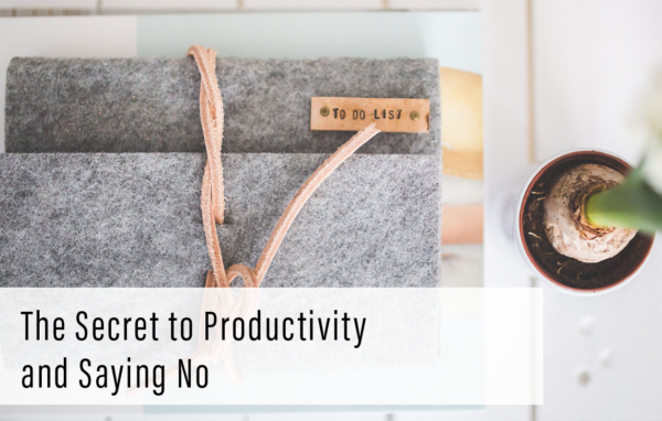 The Secret to Productivity and Saying No