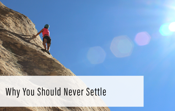 Why You Should Never Settle