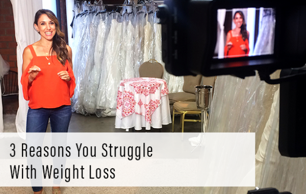 3 Reasons You Struggle With Weight Loss