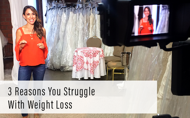 3 reasons you struggle with weight loss