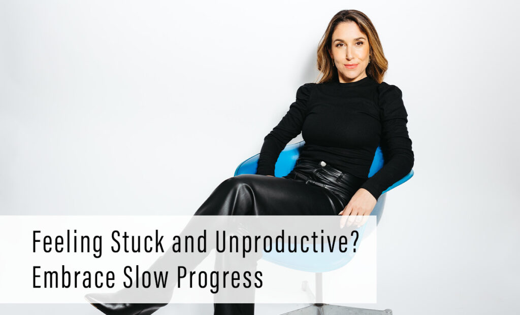 Feeling Stuck and Unproductive? Embrace Slow Progress