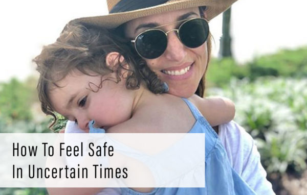 How To Feel Safe In Uncertain Times