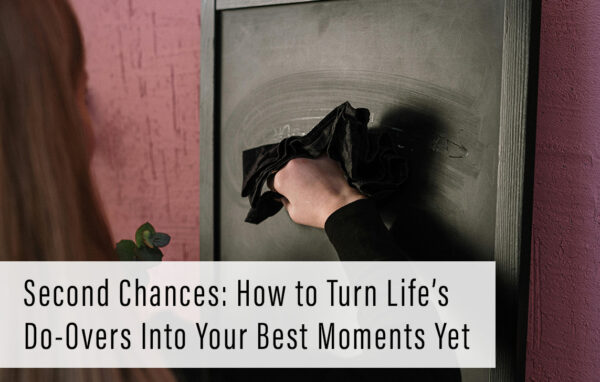 Second Chances: How To Turn Life’s Do-Overs Into Your Best Moments Yet