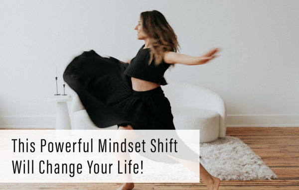 This Powerful Mindset Shift Will Change Your Life