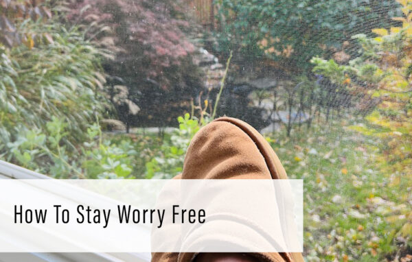 How To Stay Worry Free