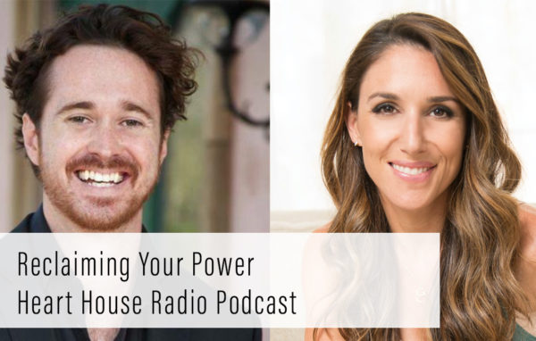 Reclaiming Your Power (Heart House Radio Podcast)