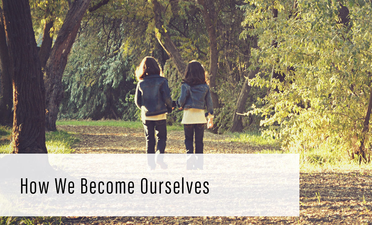 How We Become Ourselves
